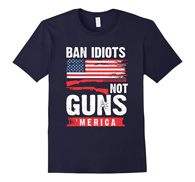 2nd Amendment T-Shirt Ban Idiots Not Guns Right Arms 'MERICA-RT