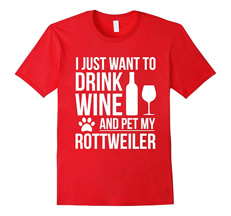 Drink Wine Pet my Rottweiler Tshirt Dog owner Dog Lover Pets-RT