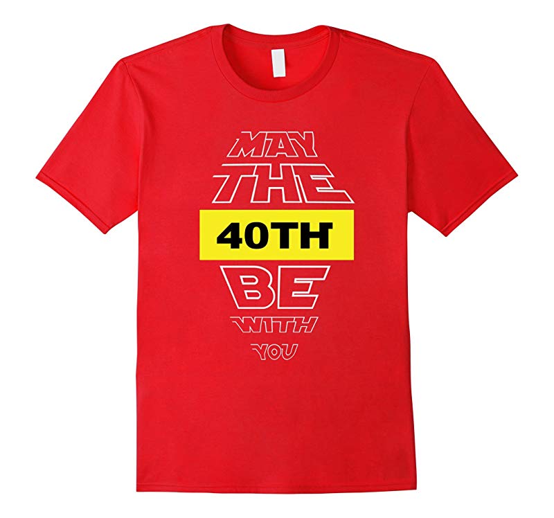 40th Birthday T-Shirt May The 40th Be With You fortieth bday-RT