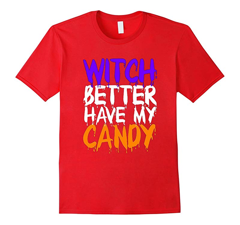 Witch Better have my candy shirt for halloween party-RT