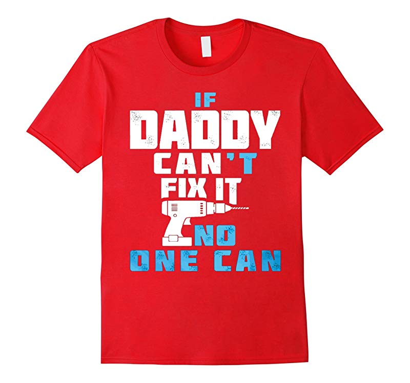 FATHER DAY GIFTIF DADDY CANT FIX IT NO ONE CAN t shirt-RT