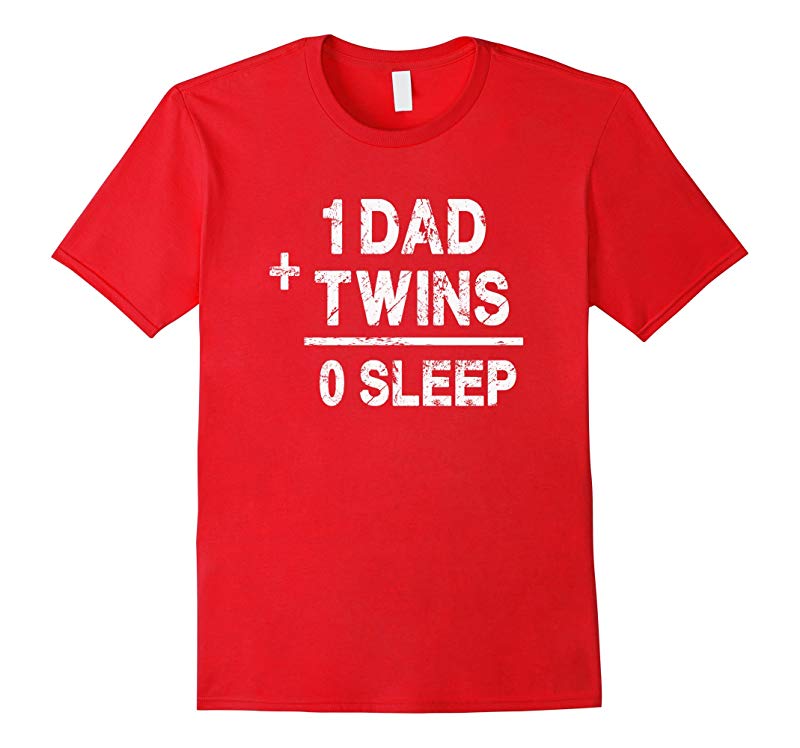 1 Dad Plus Twins Equals 0 Sleep - Funny Twin Parent T Shirt-RT