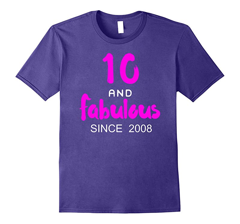 10 and Fabulous since 2008 for 10 year old girl shirts gifts-RT