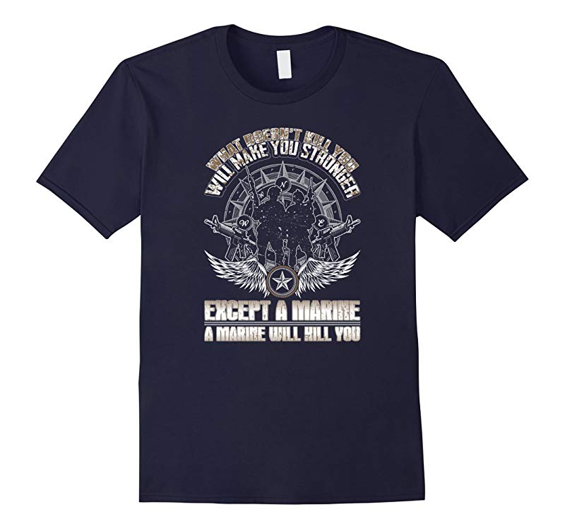 A Marine Will Kill You Military Veteran T Shirt-RT