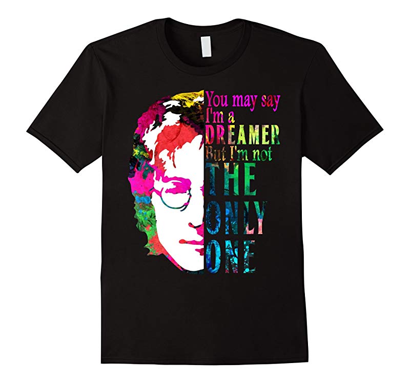 You May Say I'm a Dreamer T-Shirt for Men, Women & Youth-Art