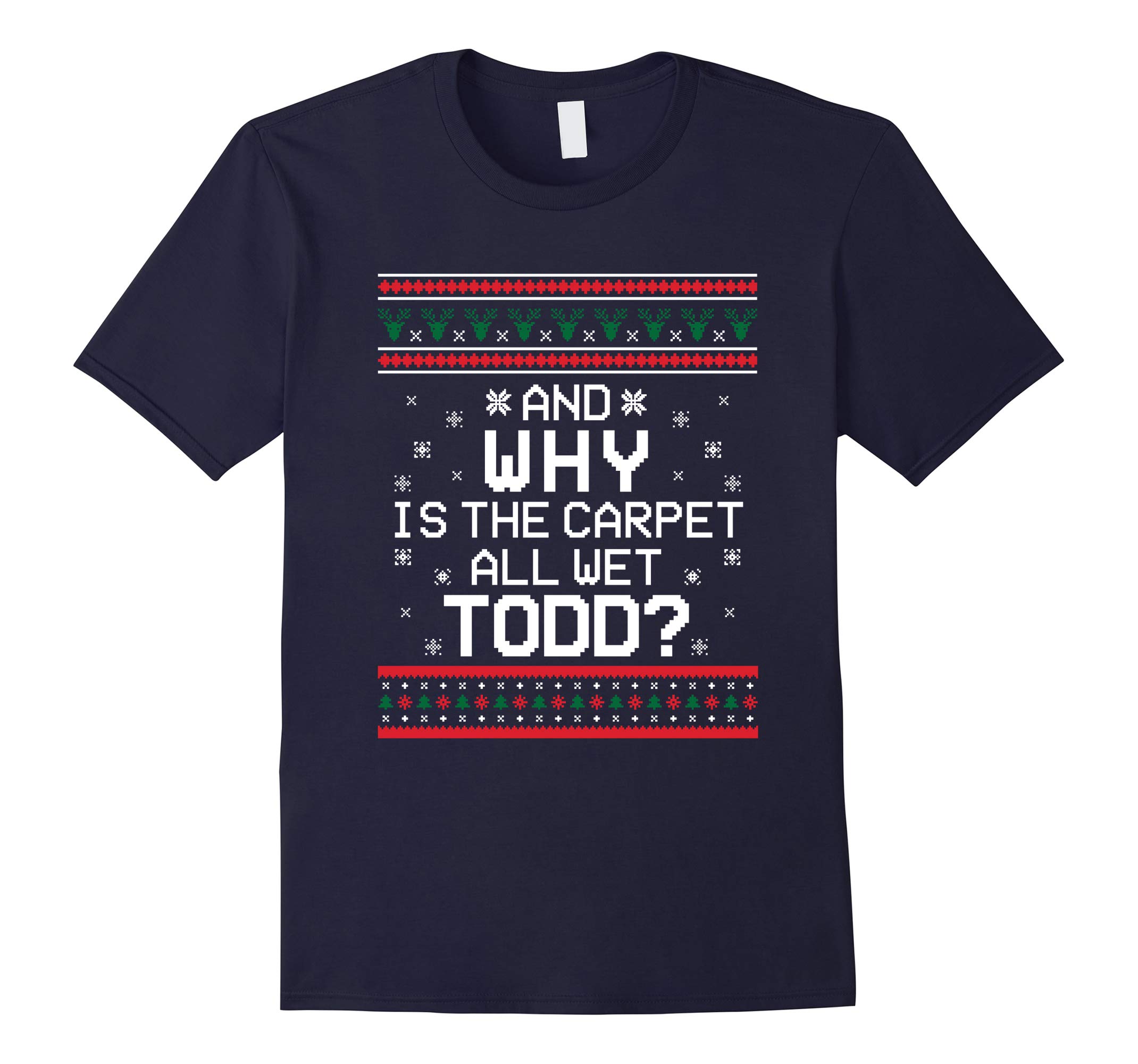 'WHY IS THE CARPET ALL WET TODD' Funny Christmas Sweat Shirt-RT