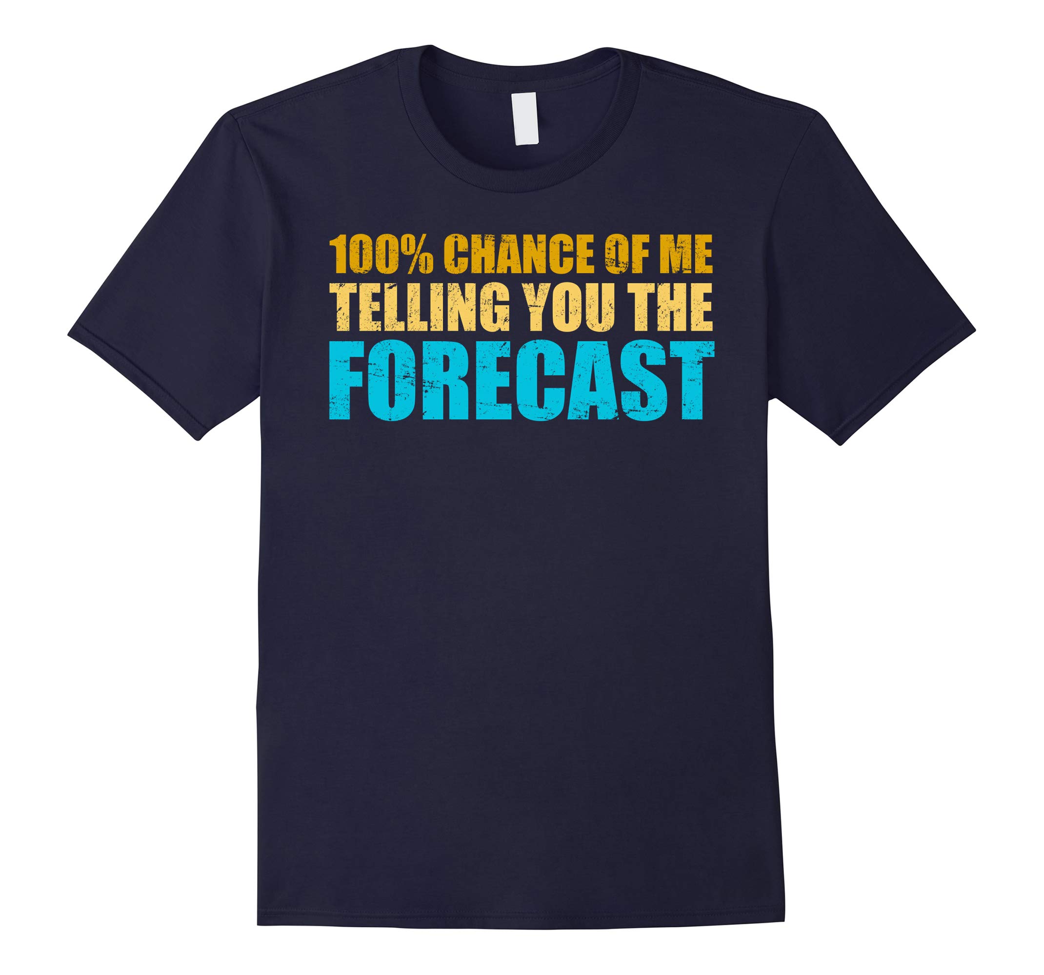 100% Chance Of Me Telling You The Forecast T-Shirt-RT