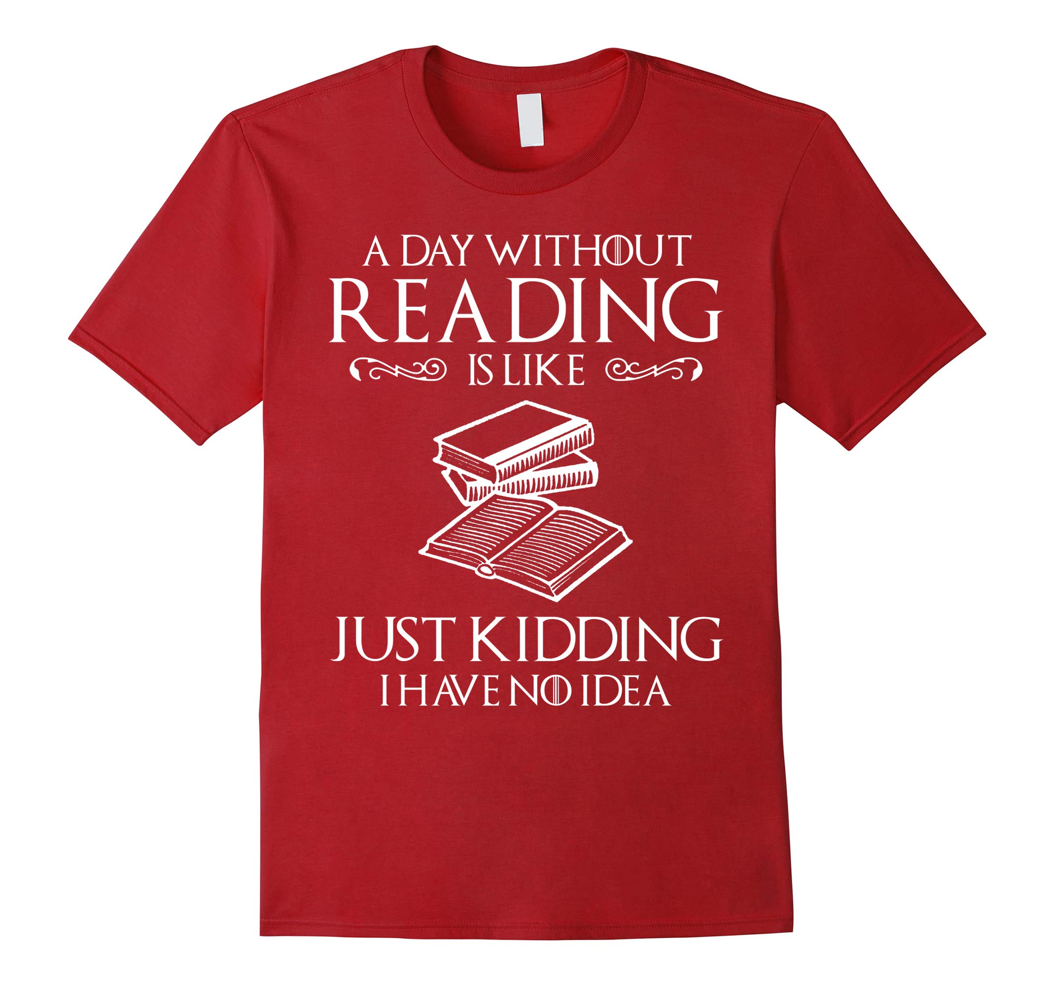 A Day Without Reading Is Like - Funny Book Lover T Shirt-RT