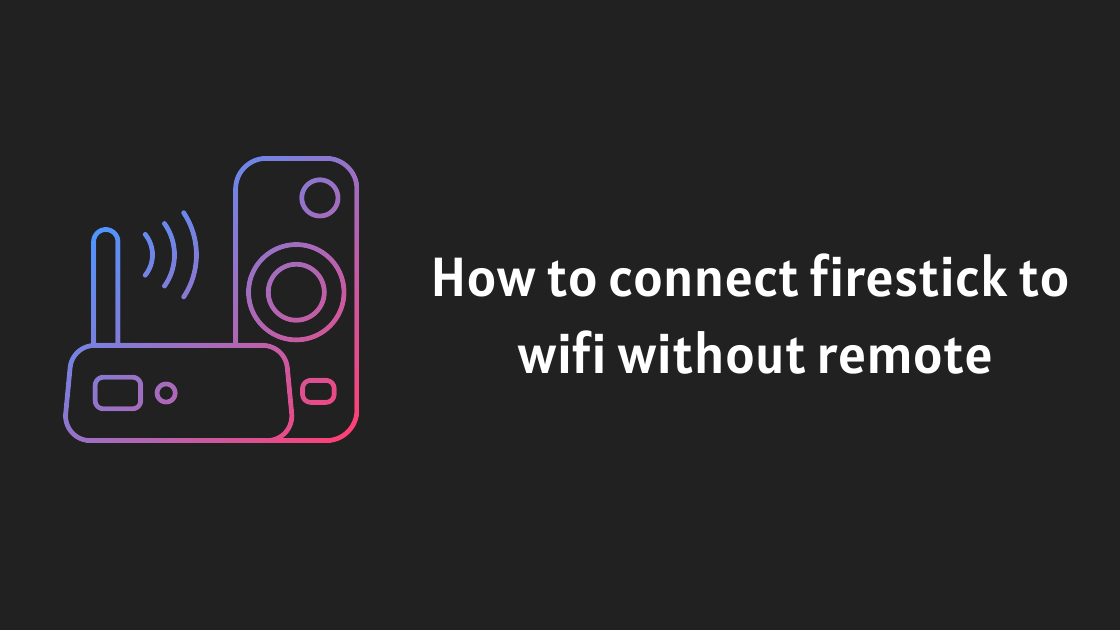 connect firestick to wifi without remote