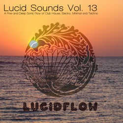 Lucid Sounds, Vol. 13 - A Fine and Deep Sonic Flow of Club House, Electro, Minimal and Techno