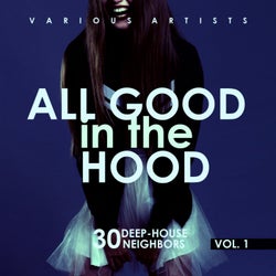 All Good In The Hood, Vol. 1 (30 Deep-House Neighbors)