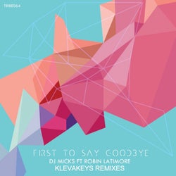 First to Say Goodbye (feat. Robin Latimore) [Klevakeys Remixes]