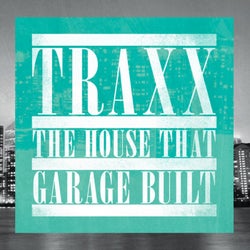 TRAXX - The House That Garage Built