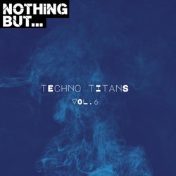 Nothing But... Techno Titans, Vol. 06