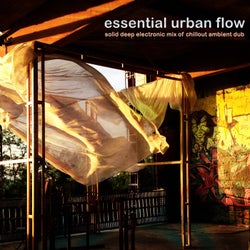 Essential Urban Flow - Solid Deep Electronic Mix of Chillout Ambient Dub