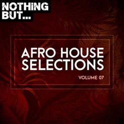 Nothing But... Afro House Selections, Vol. 07