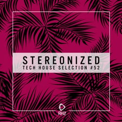 Stereonized: Tech House Selection Vol. 52