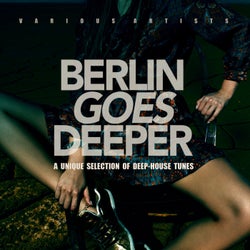 Berlin Goes Deeper (A Unique Selection Of Deep House Tunes)