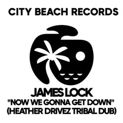 Now We Gonna Get Down (Heather Drivez Tribal Dub)