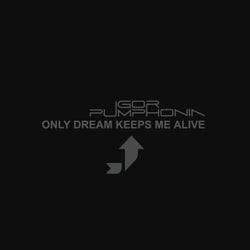 Only Dream Keeps Me Alive