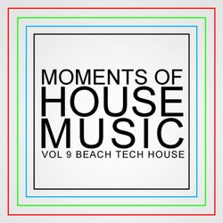 Moments Of House Music, Vol.9: Beach Tech House