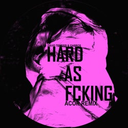 Hard As Fcking (ACOR Remix)