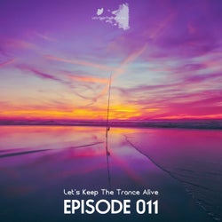 Episode 011 Let's Keep the Trance Alive