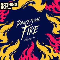 Nothing But... Dancefloor Fire, Vol. 27