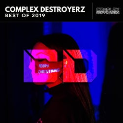 Complex Destroyerz, Best Of 2019