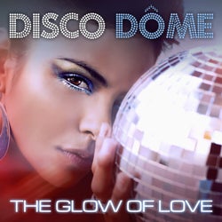 Disco Dome: The Glow Of Love