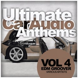 Ultimate Car Audio Anthems, Vol. 4: EDM Groover