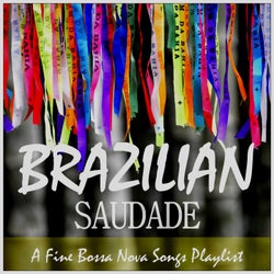 Brazilian Saudade: A Fine Bossa Nova Songs Playlist