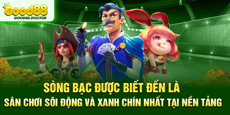 Sòng bạc được biết đến là sân chơi sôi động và xanh chín nhất tại nền tảng