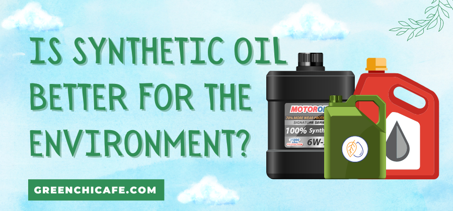 Synthetic vs. Conventional Oil – Which is Better for the Environment?