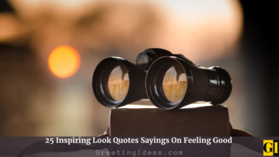 25 Inspiring Look Quotes Sayings On Feeling Good