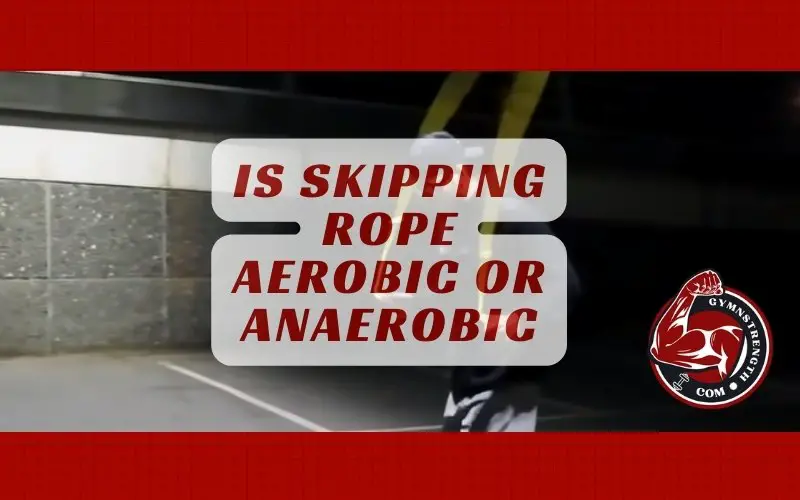 Is Skipping Rope Aerobic Or Anaerobic