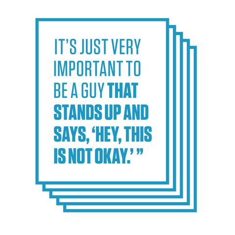 its just very important to be a guy that stands up and says hey this is not okay