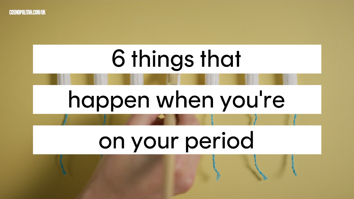 preview for 6 things that happen when you're on your period