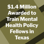 $1.4 Million Awarded to Train Mental Health Policy Fellows in Texas