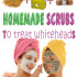 Homemade scrubs to treat whiteheads