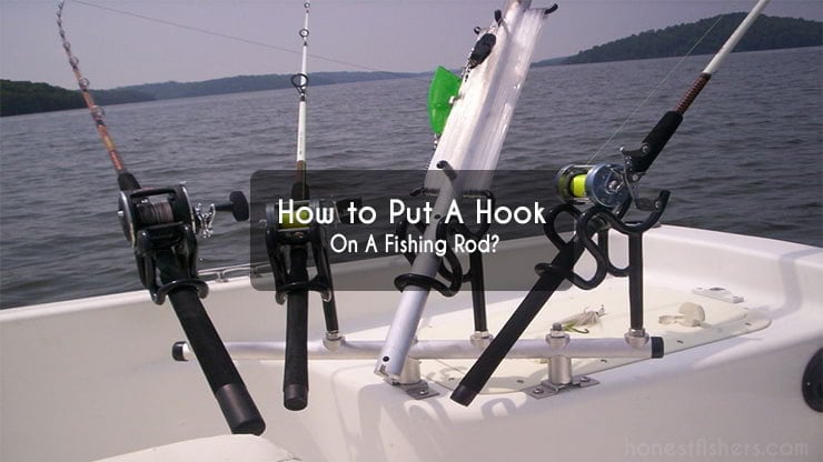 How to Put A Hook on A Fishing Rod