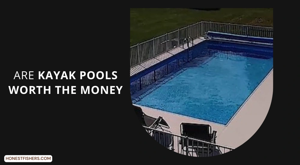 Are Kayak Pools Worth The Money?