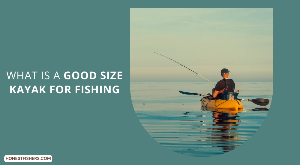 What Is A Good Size Kayak For Fishing?