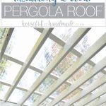 Turn your patio pergola into a three season porch with a new roof! Adding a clear pergola roof is the perfect weekend DIY. See how at Housefulofhandmade.com.