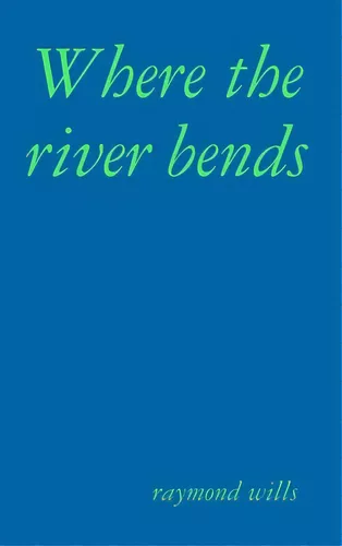 Where The River Bends, De Wills, Raymond. Editorial Lulu Pr, Tapa Dura ...