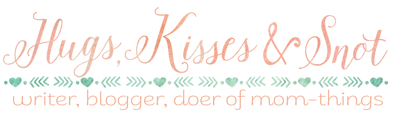 Hugs, Kisses and Snot