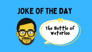 The Battle of Waterloo Joke Of The Day