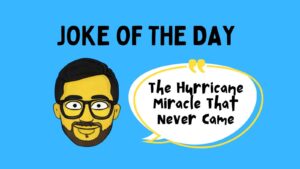 The Hurricane Miracle That Never Came Joke Of The Day