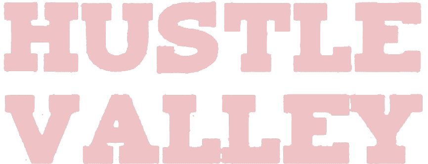 Hustle Valley – All about that hustle…