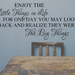 Enjoy the Little Things in Life for One Day You May Look Back and ...